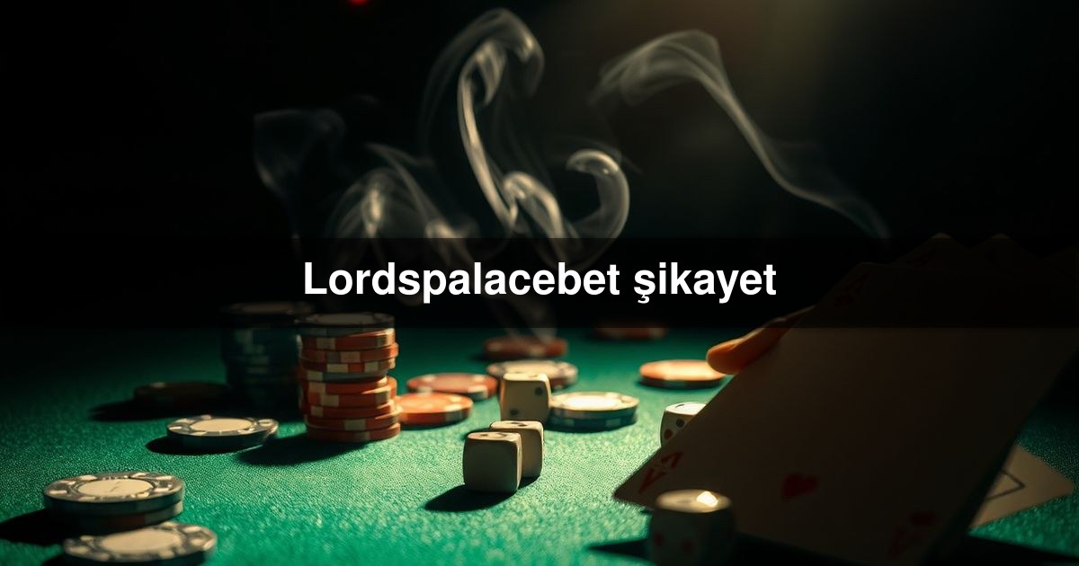 Lordspalacebet şikayet