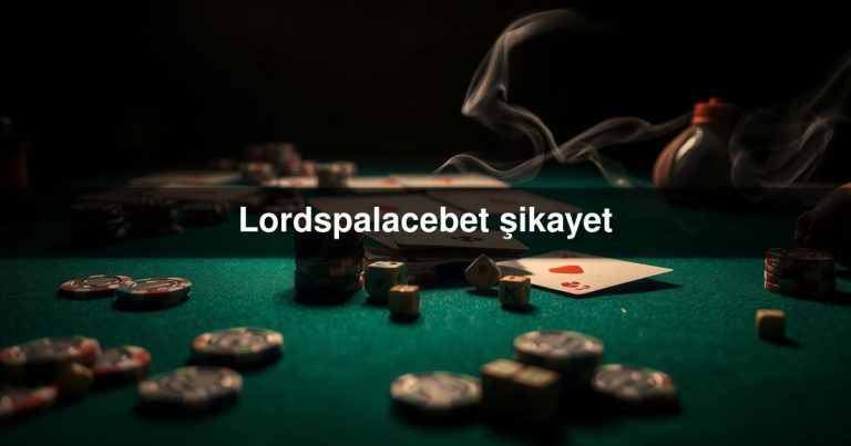 Lordspalacebet şikayet