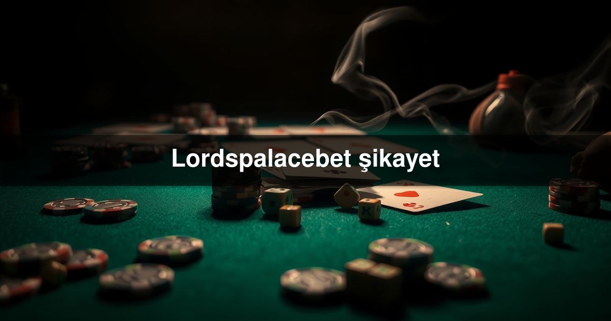 Lordspalacebet şikayet