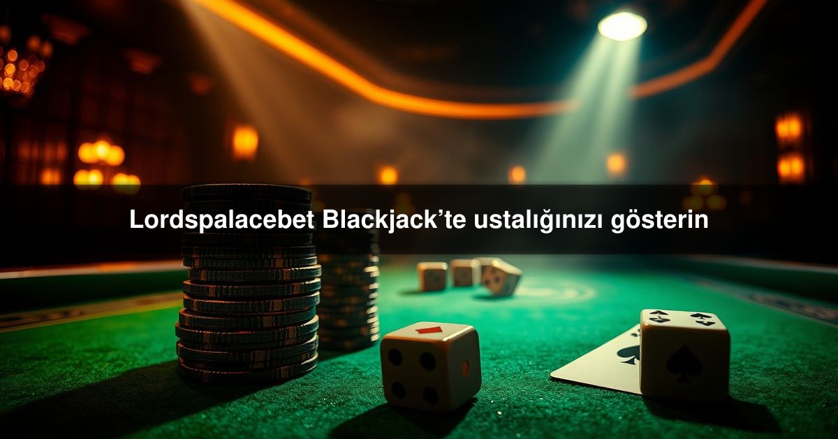 Lordspalacebet Blackjack’te
